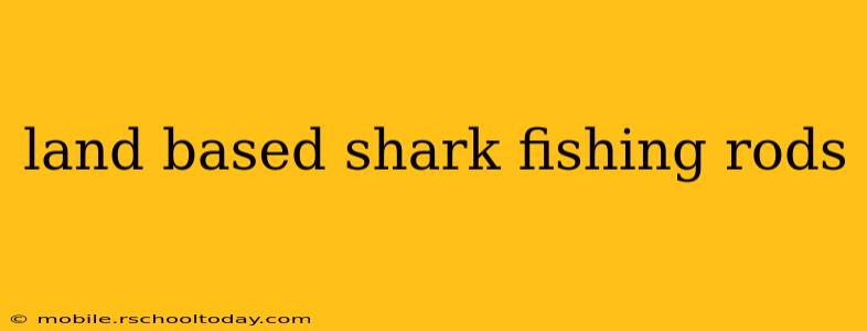 land based shark fishing rods