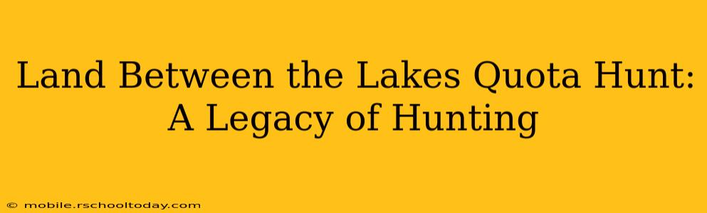 Land Between the Lakes Quota Hunt: A Legacy of Hunting