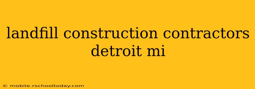 landfill construction contractors detroit mi