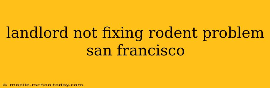 landlord not fixing rodent problem san francisco
