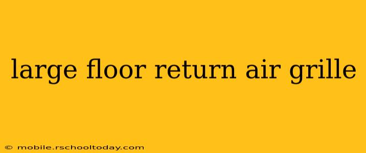 large floor return air grille