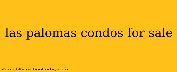 las palomas condos for sale
