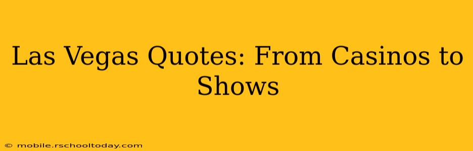 Las Vegas Quotes: From Casinos to Shows