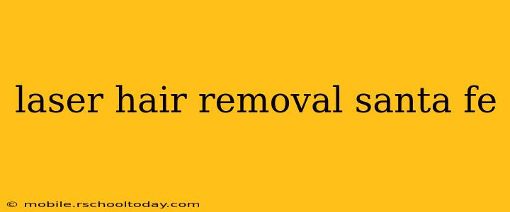 laser hair removal santa fe