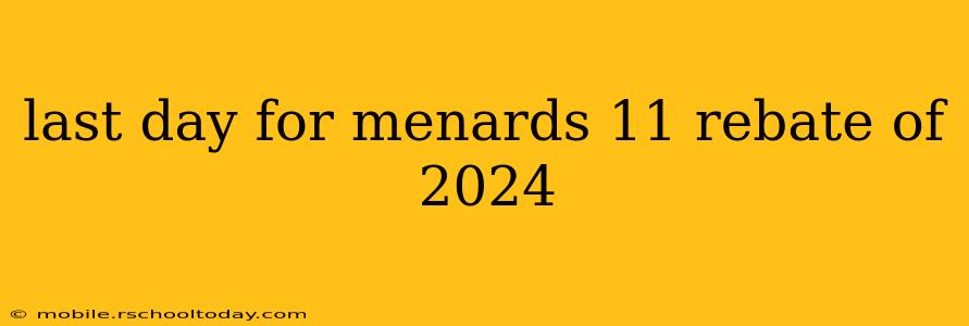 last day for menards 11 rebate of 2024