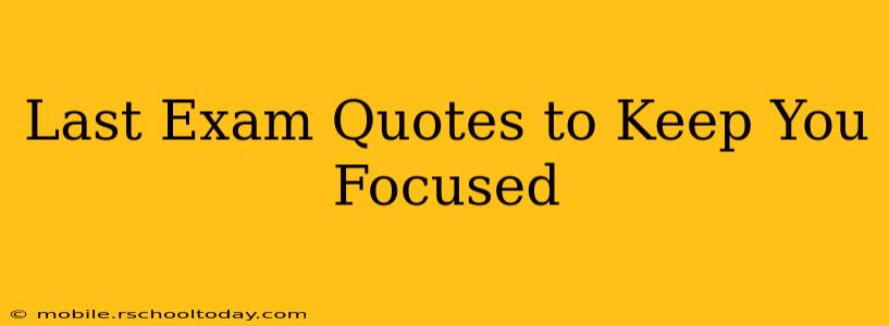 Last Exam Quotes to Keep You Focused