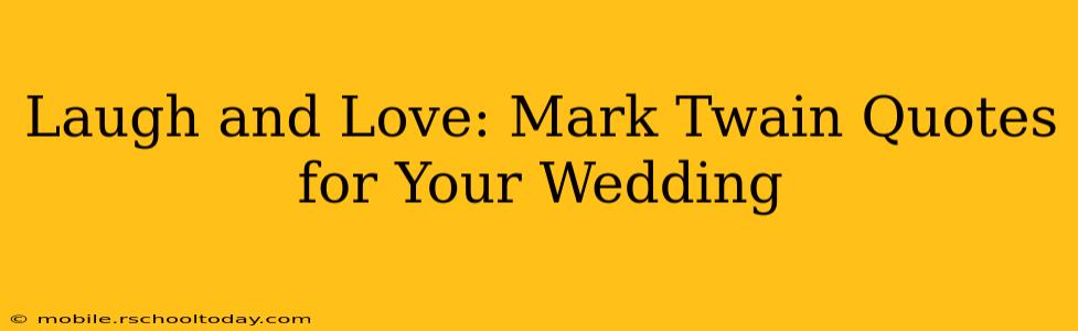 Laugh and Love: Mark Twain Quotes for Your Wedding