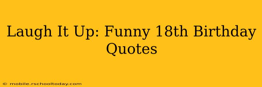 Laugh It Up: Funny 18th Birthday Quotes