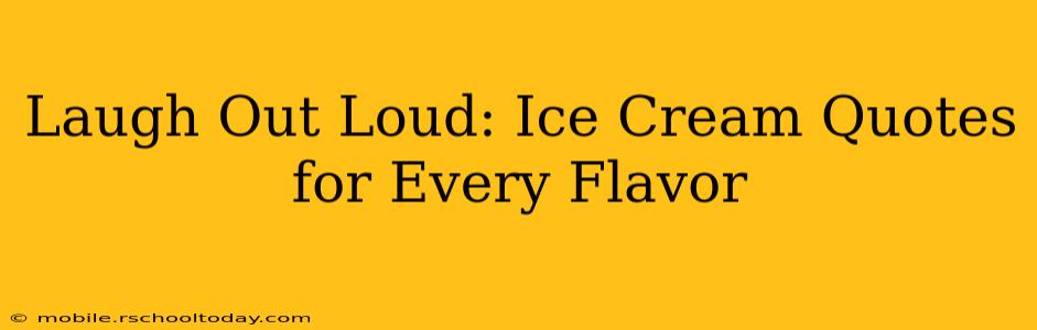 Laugh Out Loud: Ice Cream Quotes for Every Flavor