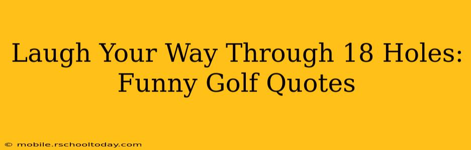 Laugh Your Way Through 18 Holes: Funny Golf Quotes