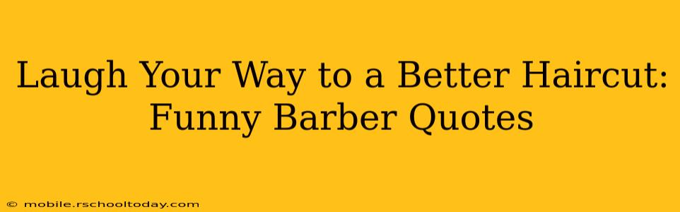 Laugh Your Way to a Better Haircut: Funny Barber Quotes