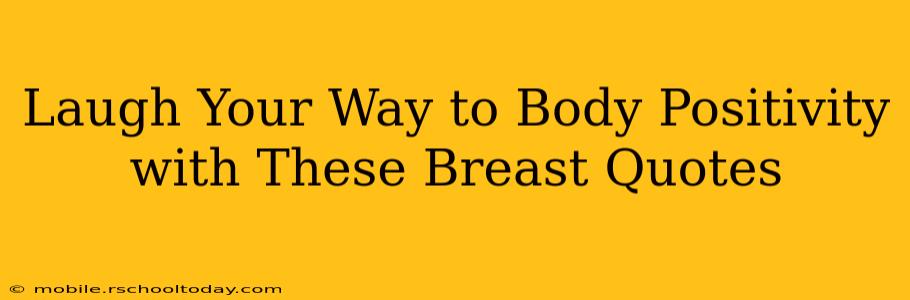 Laugh Your Way to Body Positivity with These Breast Quotes