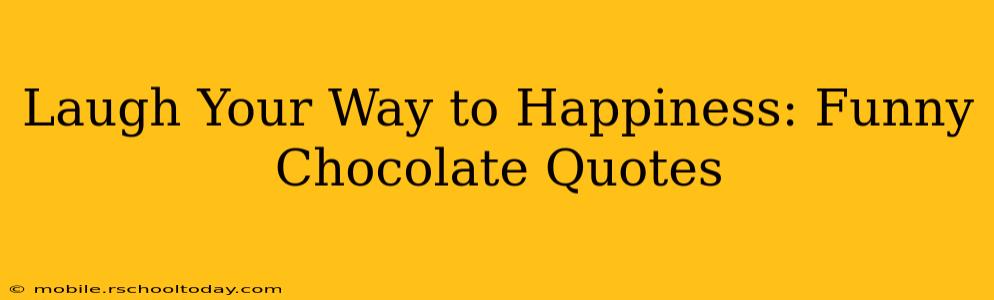 Laugh Your Way to Happiness: Funny Chocolate Quotes