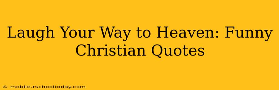 Laugh Your Way to Heaven: Funny Christian Quotes