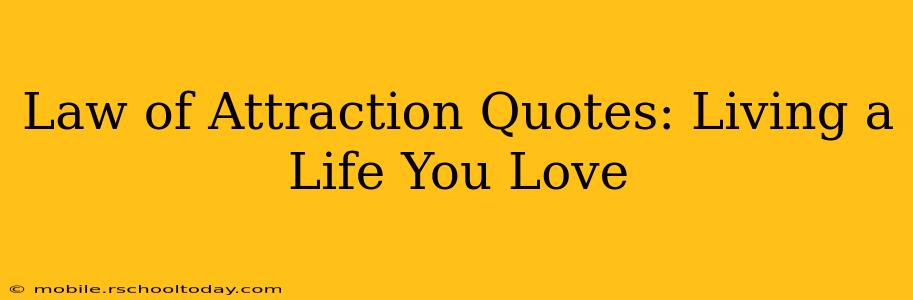 Law of Attraction Quotes: Living a Life You Love