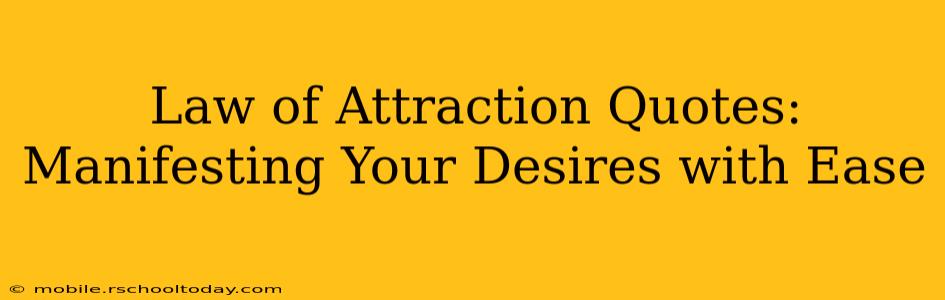 Law of Attraction Quotes: Manifesting Your Desires with Ease