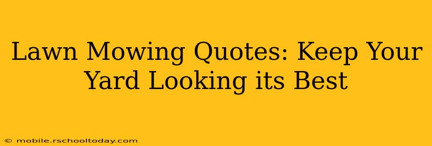 Lawn Mowing Quotes: Keep Your Yard Looking its Best