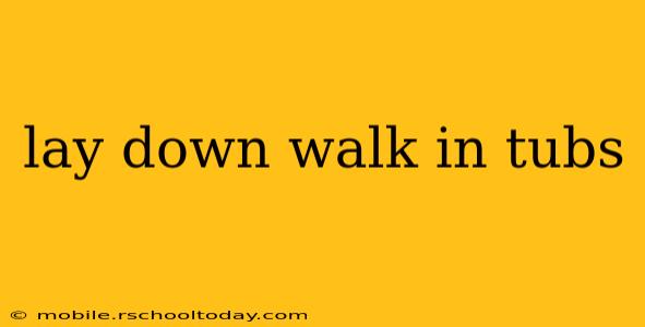lay down walk in tubs