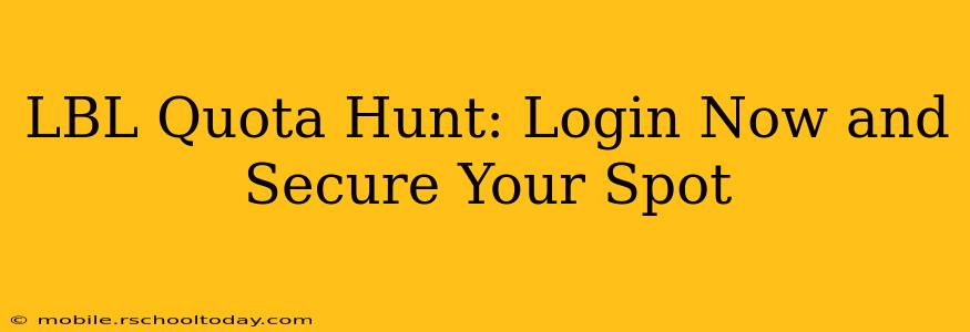 LBL Quota Hunt: Login Now and Secure Your Spot