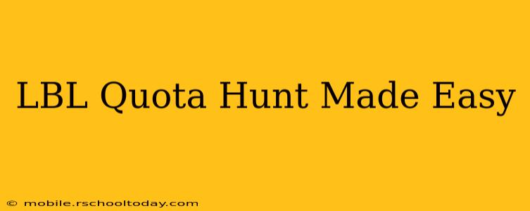 LBL Quota Hunt Made Easy