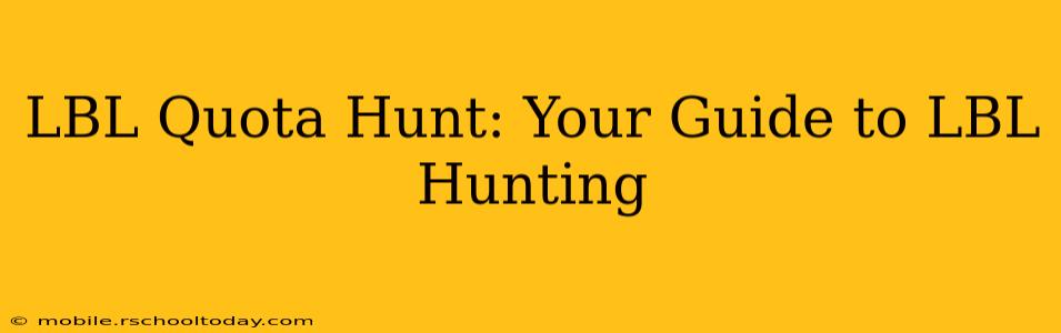 LBL Quota Hunt: Your Guide to LBL Hunting