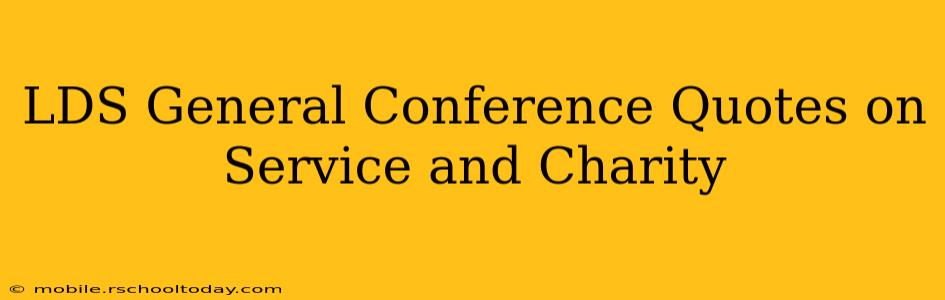 LDS General Conference Quotes on Service and Charity
