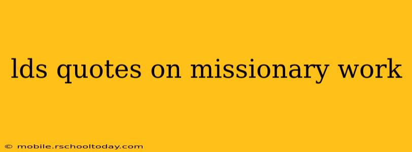 lds quotes on missionary work