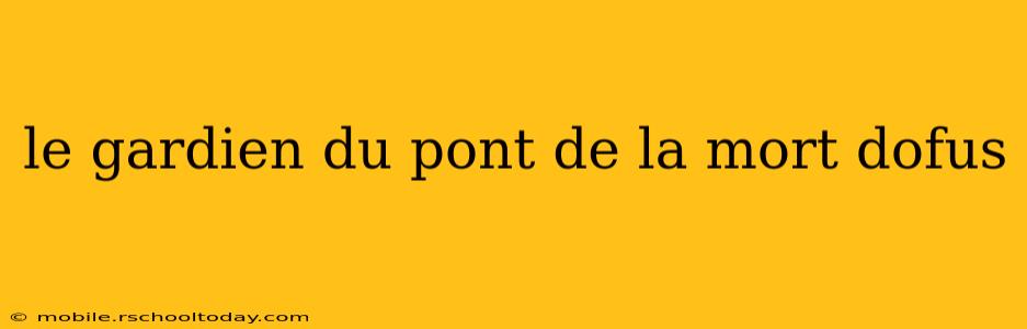 le gardien du pont de la mort dofus