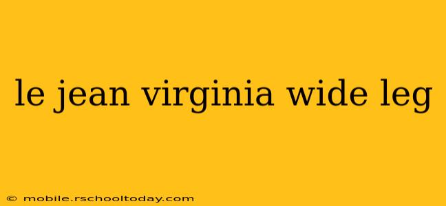 le jean virginia wide leg