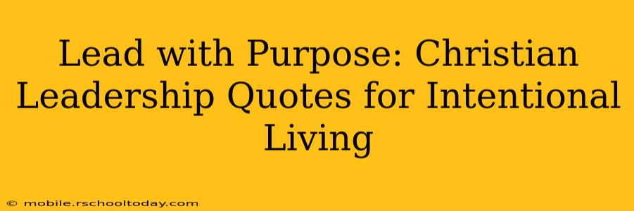 Lead with Purpose: Christian Leadership Quotes for Intentional Living