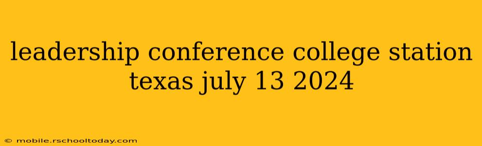 leadership conference college station texas july 13 2024