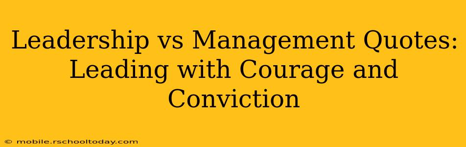 Leadership vs Management Quotes: Leading with Courage and Conviction