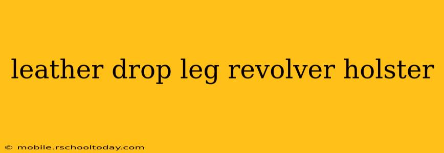 leather drop leg revolver holster