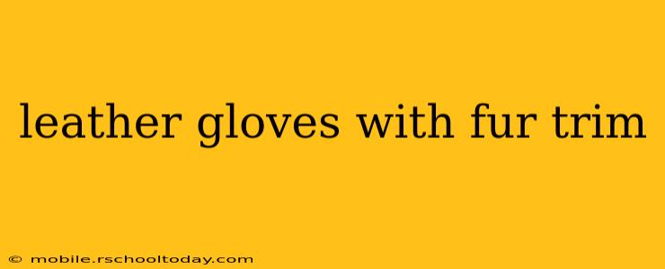leather gloves with fur trim