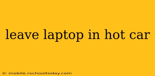 leave laptop in hot car