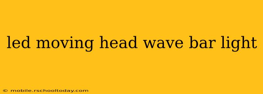 led moving head wave bar light