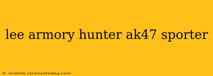 lee armory hunter ak47 sporter