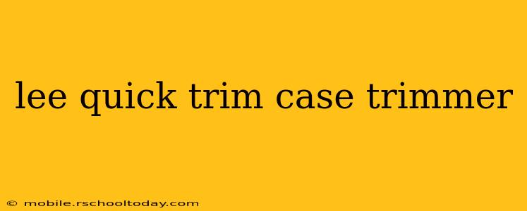 lee quick trim case trimmer