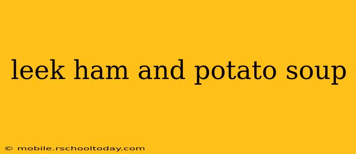 leek ham and potato soup