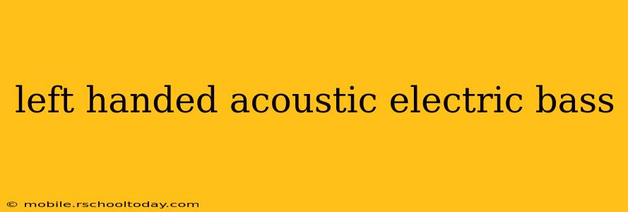 left handed acoustic electric bass