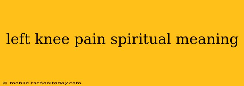 left knee pain spiritual meaning