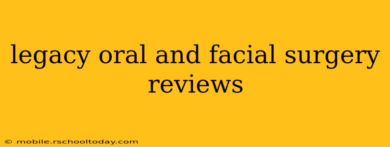 legacy oral and facial surgery reviews