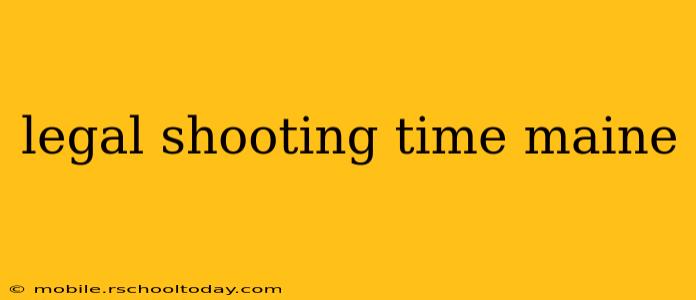 legal shooting time maine