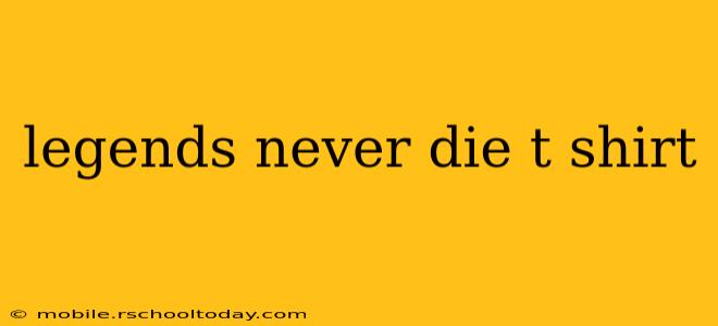 legends never die t shirt