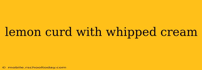 lemon curd with whipped cream