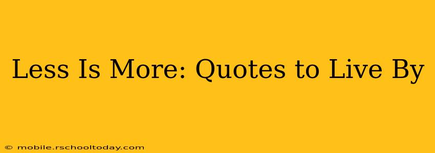 Less Is More: Quotes to Live By