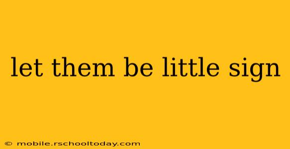 let them be little sign