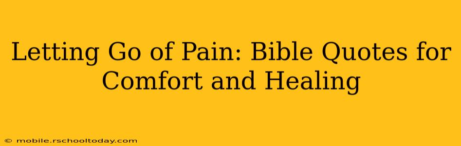 Letting Go of Pain: Bible Quotes for Comfort and Healing