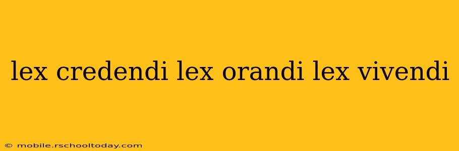lex credendi lex orandi lex vivendi