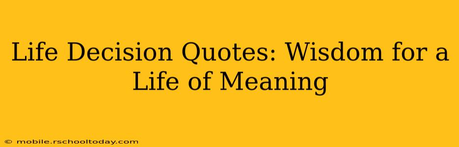 Life Decision Quotes: Wisdom for a Life of Meaning